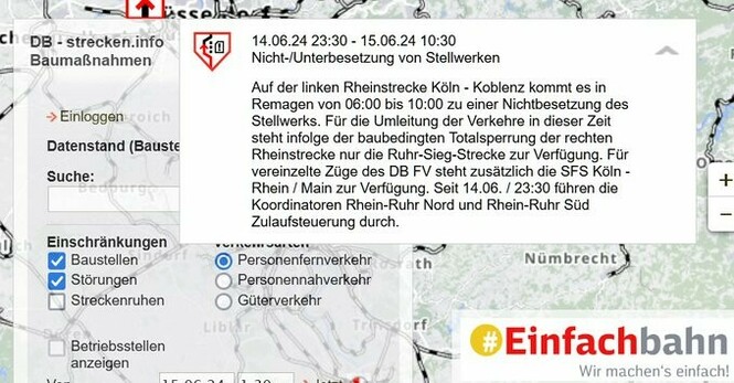 Screenshot https://strecken.info mit folgender Meldung:


14.06.2024 23:30 - 15.06.2024 10:30
Nicht-/Unterbesetzung von Stellwerken

Auf der linken Rheinstrecke Köln - Koblenz kommt es in Remagen von 06:00 bis 10:00 zu einer Nichtbesetzung des Stellwerks. Für die Umleitung der Verkehre in dieser Zeit steht infolge der baubedingten Totalsperrung der rechten Rheinstrecke nur die Ruhr-Sieg-Strecke zur Verfügung. Für vereinzelte Züge des DB FV steht zusätzlich die SFS Köln - Rhein / Main zur Verfüg…