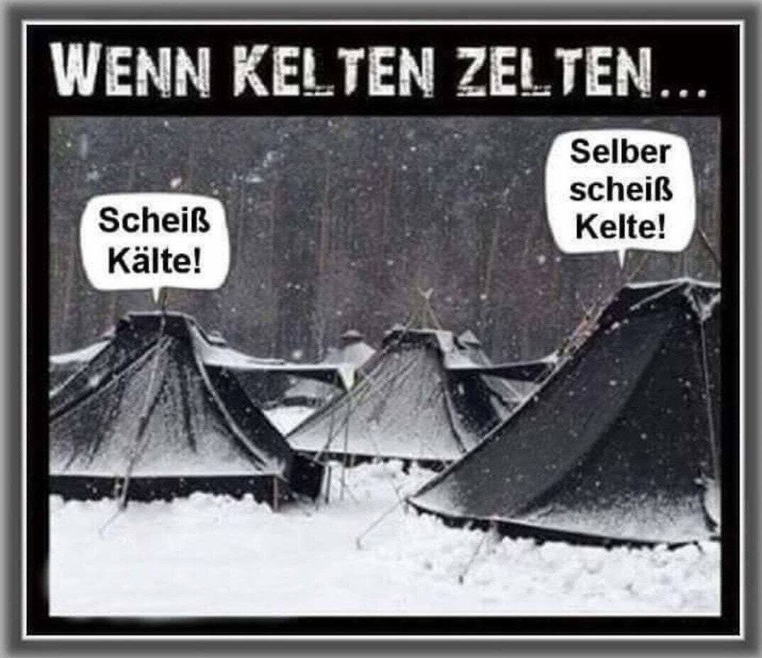 WENN KELTEN ZELTEN... Schlechtes schwarz-weiß Foto von Zelten im Schnee. Sprechbase aus einem Zelt: Scheiß Kälte! Sprechblase aus einem anderen Zelt: Selber scheiß Kelte!