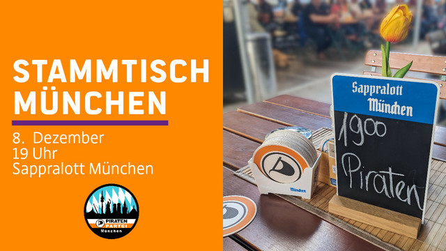Ankündigung eines „Stammtisch München“ der Piratenpartei.
Links steht auf orangenem Hintergrund: „Stammtisch München – 8. Dezember, 19 Uhr, Sappralott München“.
Unten das Piratenpartei-München-Logo. Rechts ist ein Tisch mit Piratenparteibierdeckeln, einem Aufsteller(Sappralott München, 19⁰⁰ Piraten) und im Hintergrund ist ein Stuhl und sitzende Menschen.